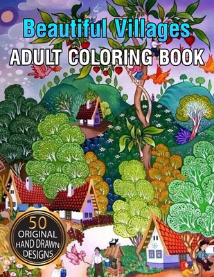 Beautiful Village Adult Coloring Book: Coloring Book Featuring Beautiful Forest Animals, Birds, Plants