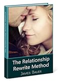 Relationship Rewrite Method by James Bauer - The Secrets to Get Him Back