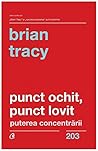 Punct ochit, punct lovit. Puterea concentrării