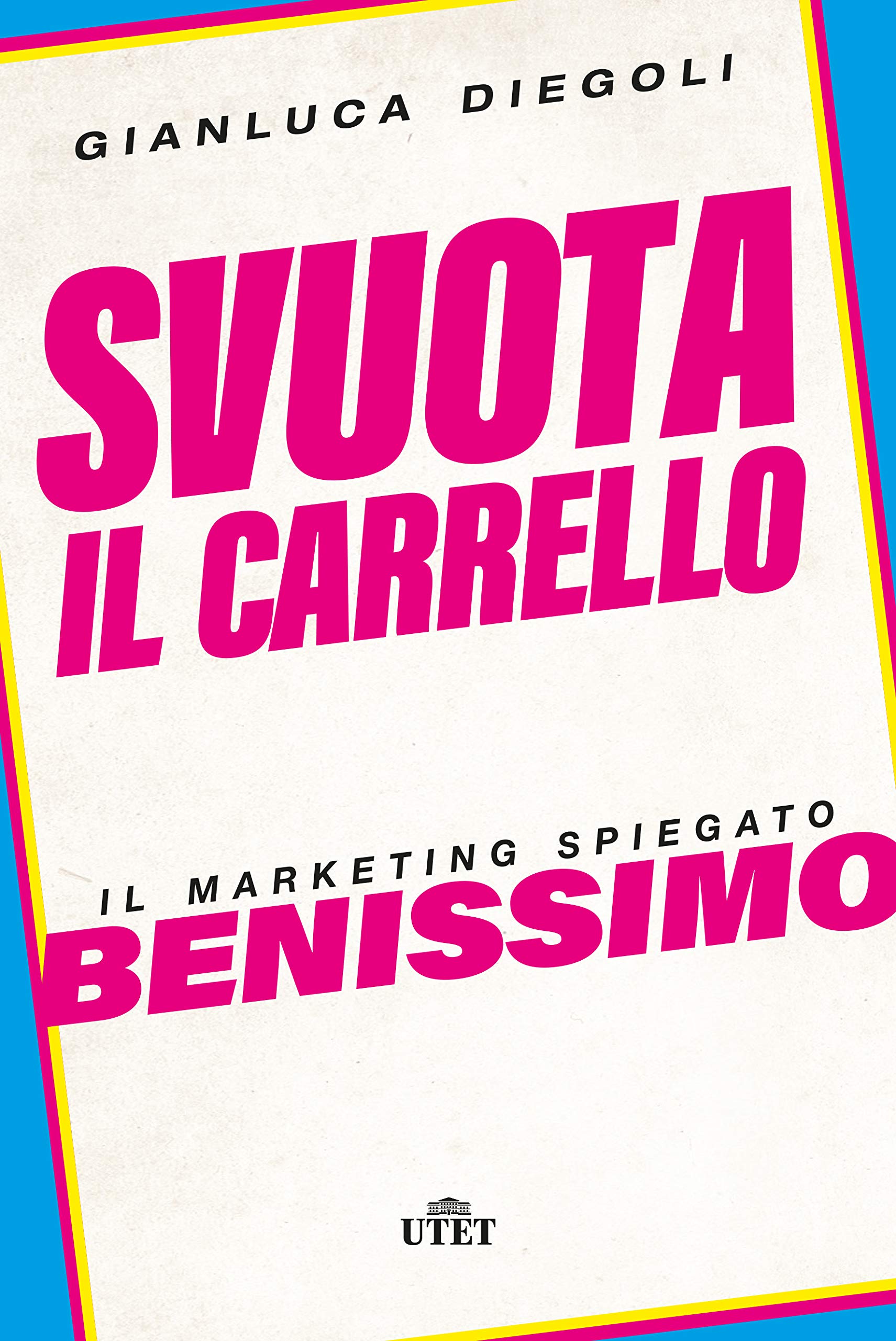 Svuota il carrello: Il marketing spiegato benissimo (Italian Edition)