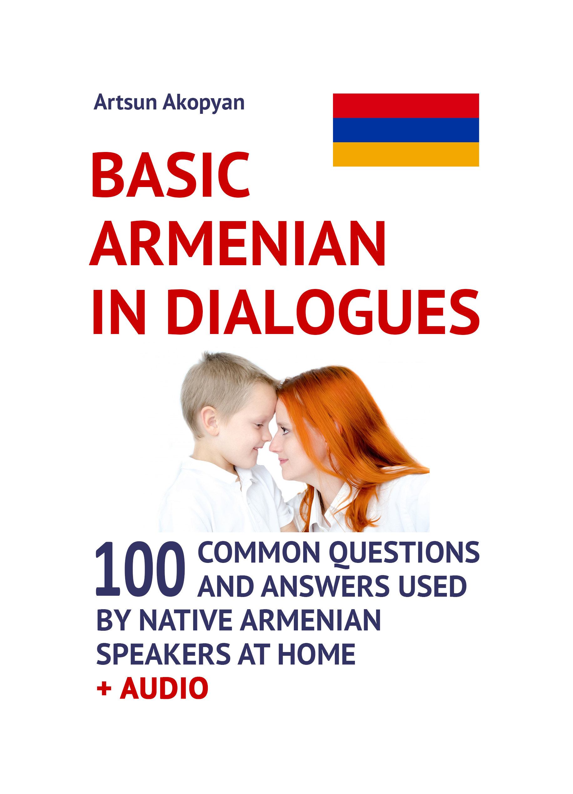 Basic Armenian in Dialogues: 100 Common Questions and Answers Used by Native Armenian Speakers at Home + Audio