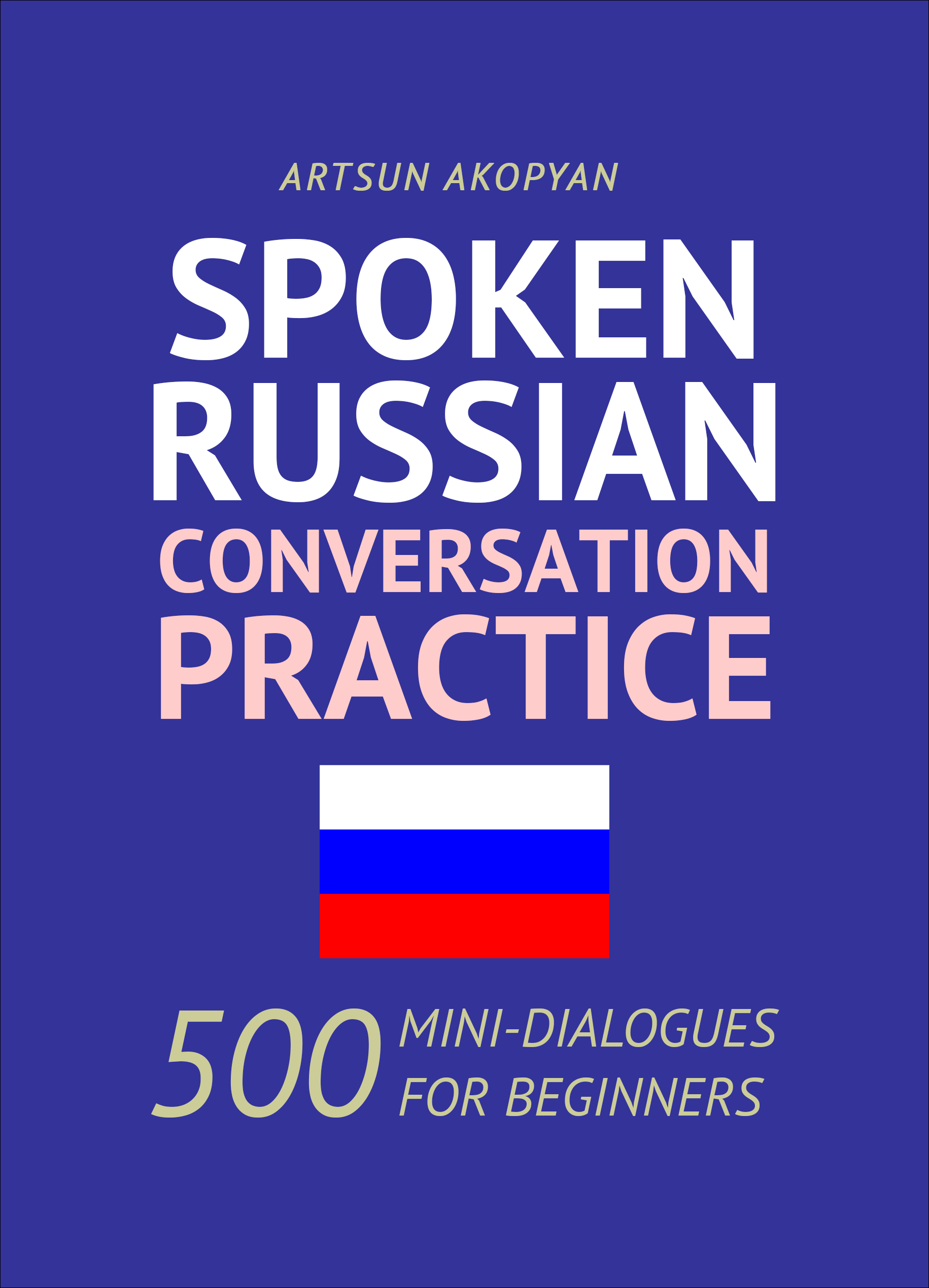 Spoken Russian Conversation Practice: 500 Mini-Dialogues for Beginners