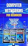 Computer Networking for Beginners: Collection of Three Books: Computer Networking Beginners Guide, Security and Hacking (All in One)