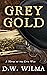 Grey Gold: A Novel of the C...