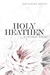 Holy Heathen by Katherine North