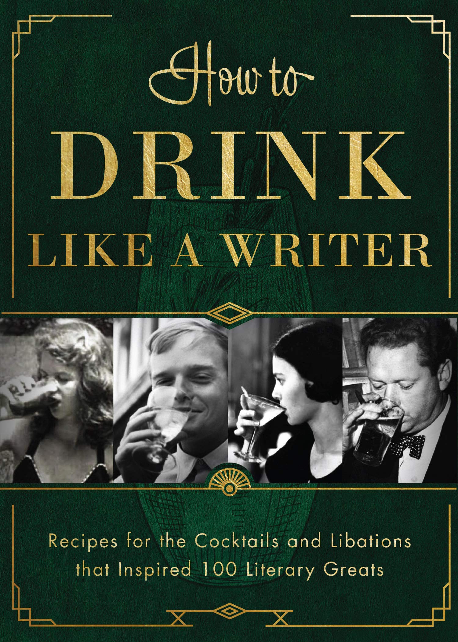 How to Drink Like a Writer: Recipes for the Cocktails and Libations that Inspired 100 Literary Greats (Kindle Edition)
