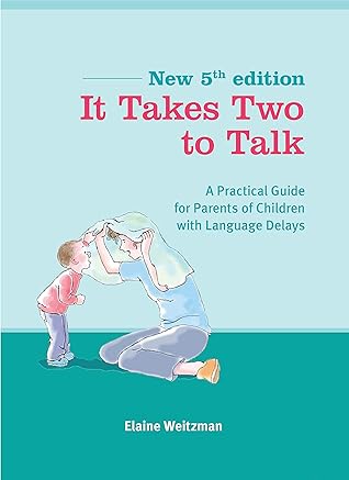 It Takes Two to Talk: A Practical Guide for Parents of Children with Language Delays