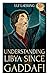 Understanding Libya Since Gaddafi