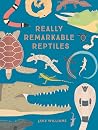 Really Remarkable Reptiles Really Remarkable Reptiles