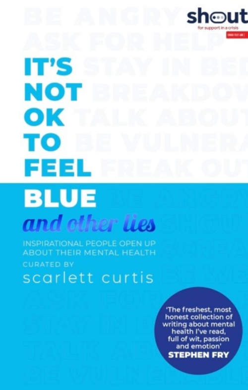 It's Not OK to Feel Blue (and other lies): Inspirational people open up about their mental health