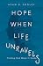 Hope When Life Unravels: Fi...