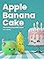 Apple Banana Cake: The Funny Food ABC Book