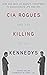 CIA Rogues and the Killing of the Kennedys by Patrick Nolan