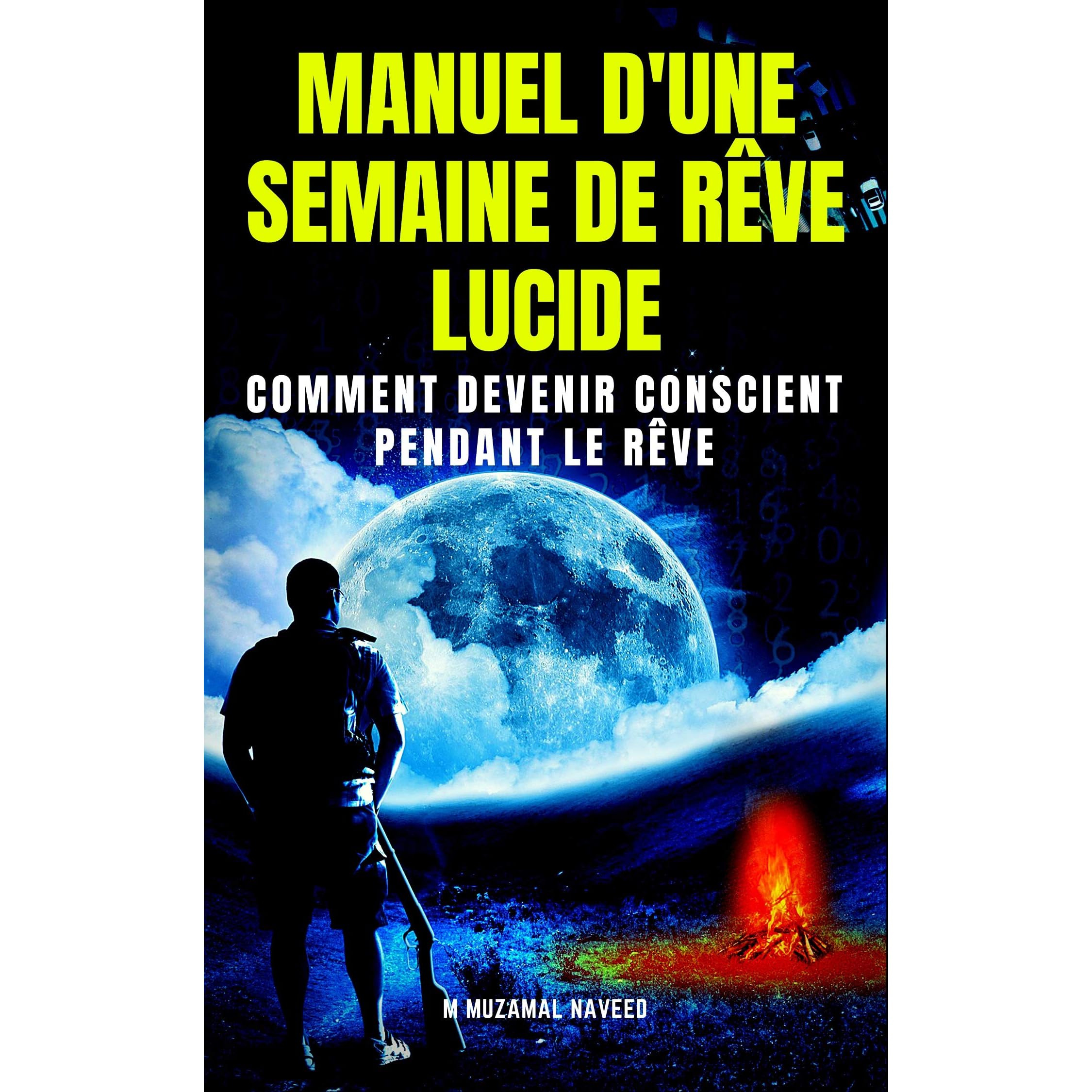 Manuel D Une Semaine De Reve Lucide Comment Devenir Conscient Pendant Le Reve By M Muzamal Naveed goodreads