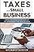 Taxes for Small Business: Simple and Effective Methods of Tax Management for your Business