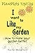I want to like my Garden by Rachel McCartain