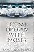 Let Me Drown With Moses
