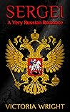 Sergei: A Very Russian Romance (Sons of the Motherland #1) Sergei: A Very Russian Romance (Sons of the Motherland #1)