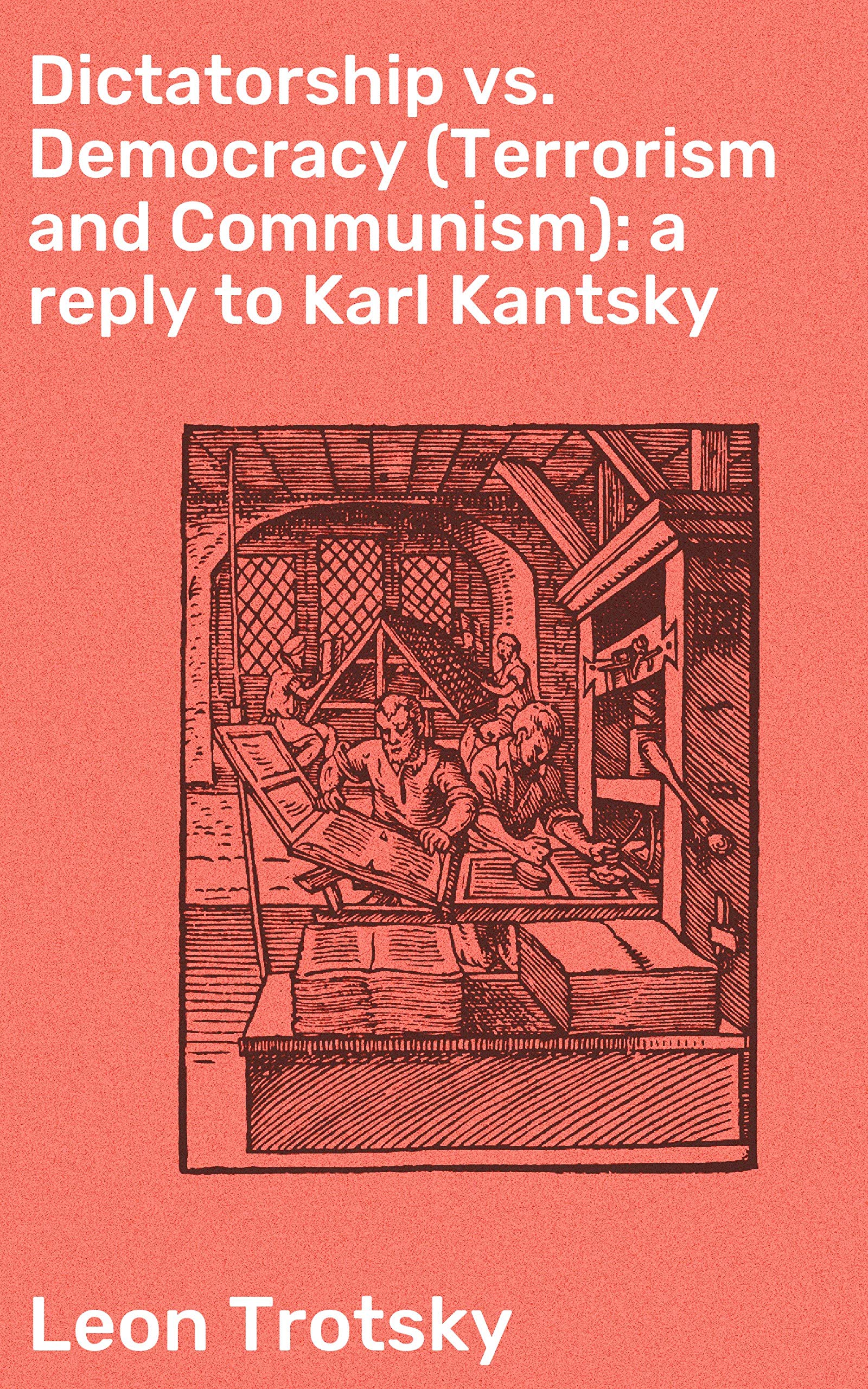 Dictatorship vs. Democracy (Terrorism and Communism): a reply to Karl Kantsky: Enriched edition. Exploring Political Ideologies and Governance in the Russian Revolution Era