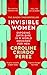 Invisible Women: Exposing Data Bias in a World Designed for Men
