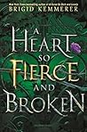 A Heart So Fierce and Broken by Brigid Kemmerer