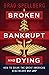 Broken, Bankrupt, and Dying...