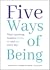 Five Ways of Being: What Le...