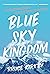 Blue Sky Kingdom: An Epic Family Journey to the Heart of the Himalaya