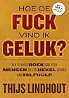 Hoe de fuck vind ik geluk? Hoe de fuck vind ik geluk?