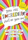 You Are Incredible Just As You Are by Emily Coxhead You Are Incredible Just As You Are by Emily Coxhead