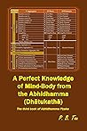 A Perfect Knowledge of Mind-Body from the Abhidhamma (Dhātuka... by P. B. Tan