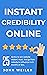 Instant Credibility Online: 25 tactics to win website visitors' trust. And go from nobody to influencer in 6 months or less. (Digital Marketing Success)