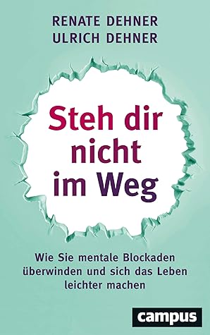 Steh dir nicht im Weg: Wie Sie mentale Blockaden überwinden und sich das Leben leichter machen (German Edition)