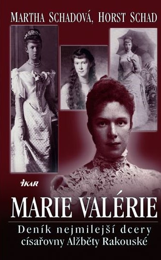 Marie Valérie - Deník nejmilejší dcery císařovny Alžběty Rakouské