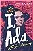 I, Ada Ada Lovelace Rebel. Genius. Visionary by Julia Gray