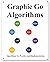 Graphic Go Algorithms: Graphically learn data structures and algorithms better than before (Easy Learning Golang Programming Foundation Data Structures and Algorithms Book 2)