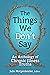 The Things We Don't Say: An Anthology of Chronic Illness Truths