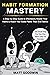 Habit Formation Mastery: A Step-by-Step Guide to Effortlessly Master Your Habits and Reach Your Goals Faster Than Ever Before
