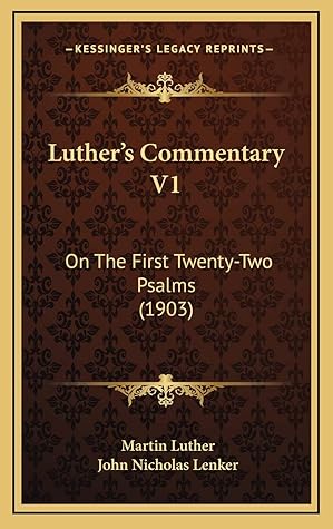 Luther's Commentary V1: On The First Twenty-Two Psalms (1903)