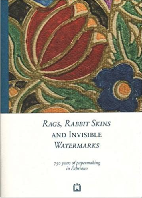 Rags, Rabbit Skins and Invisible Watermarks: 750 years of papermaking in Fabriano (Paperback)