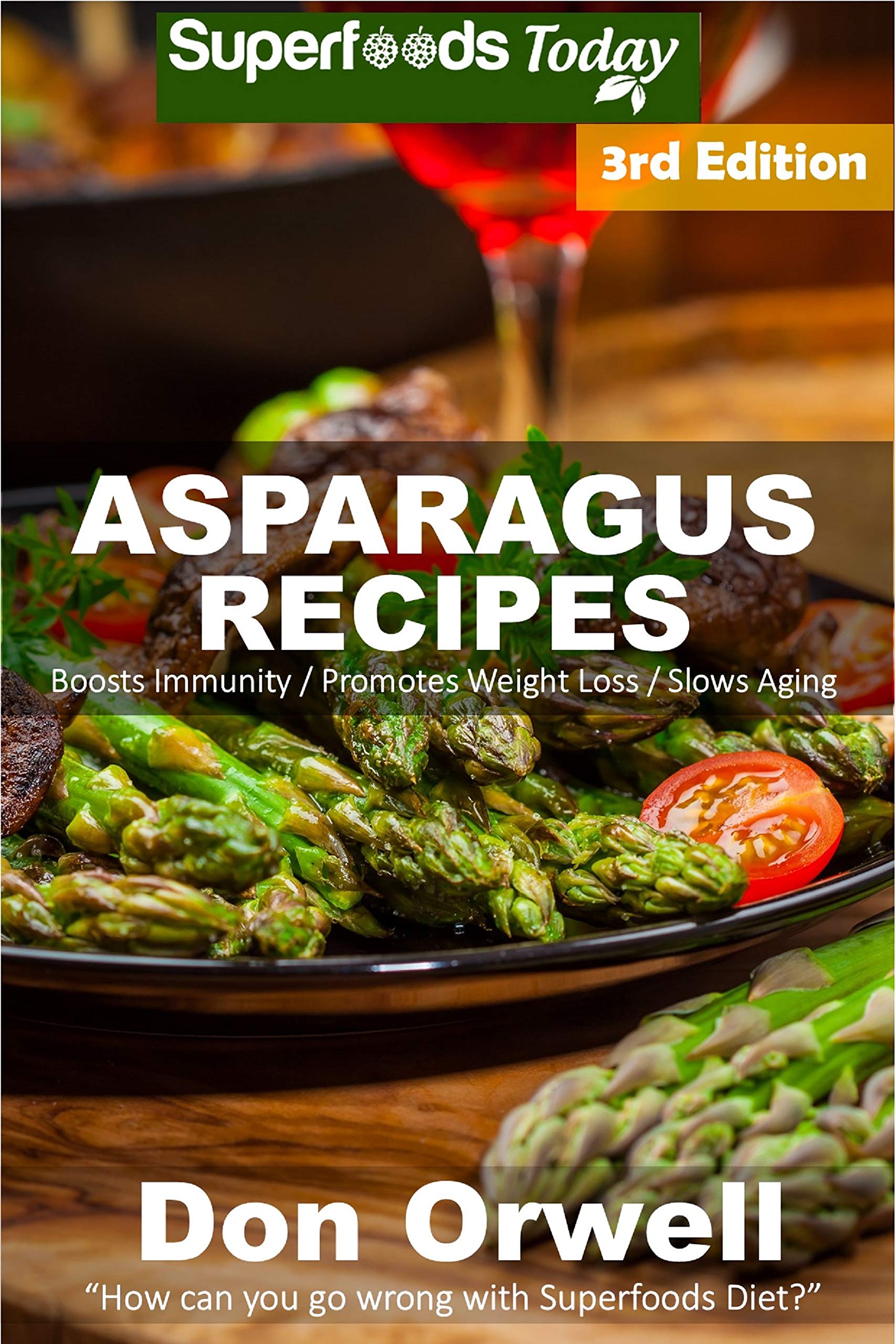 Asparagus Recipes: Over 35 Quick & Easy Gluten Free Low Cholesterol Whole Foods Recipes full of Antioxidants & Phytochemicals (Kindle Edition)