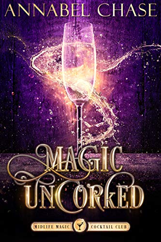 Magic Uncorked (Midlife Magic Cocktail Club, #1)