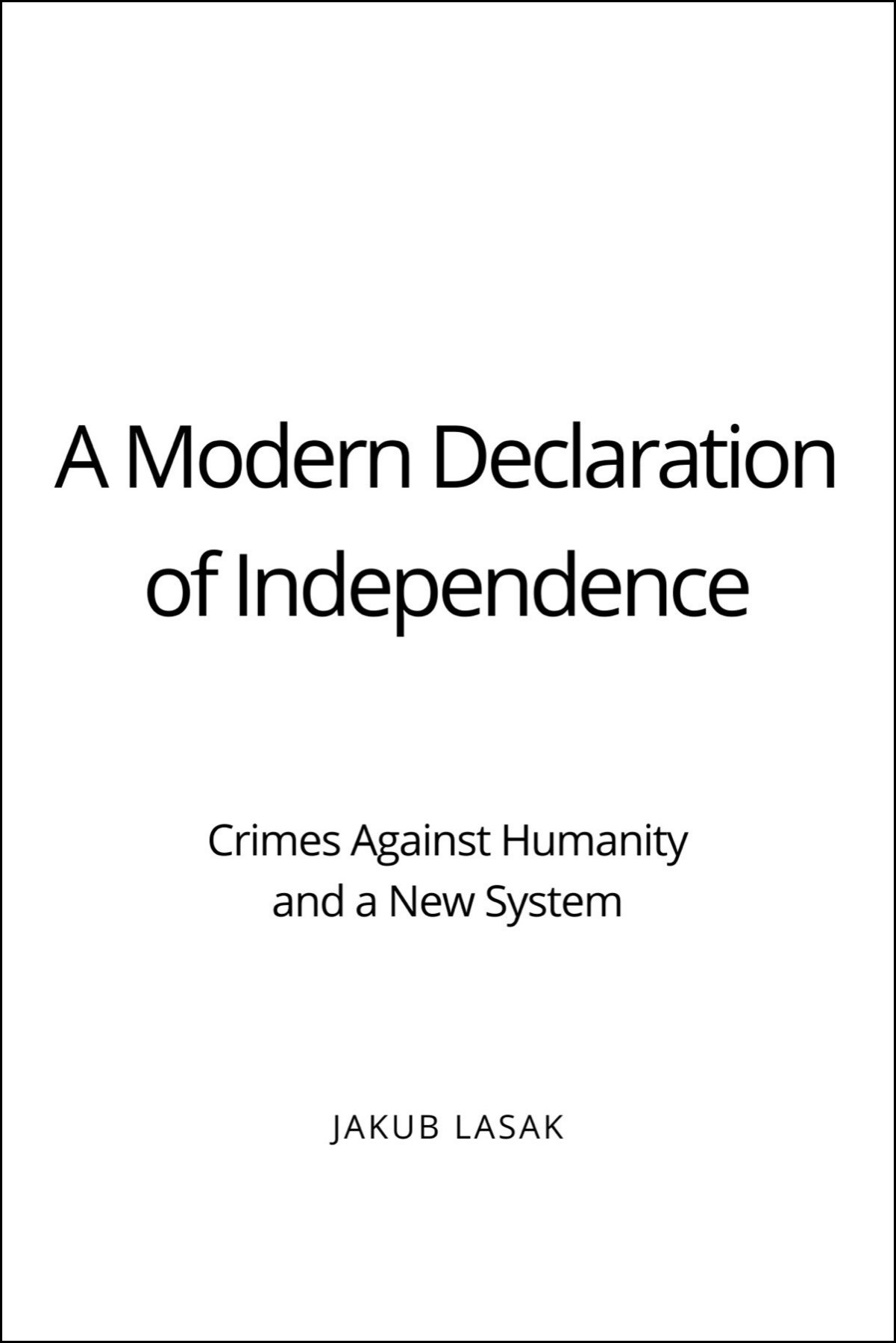A Modern Declaration of Independence: Crimes Against Humanity and a New System (Kindle Edition)