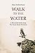 Walk to the water: A mounta...