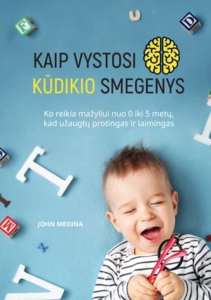 Kaip vystosi kūdikio smegenys: ko reikia mažyliui nuo 0 iki 5 metų, kad užaugtų protingas ir laimingas