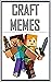 Memes: Epic MINECRAFT Memes From The World's Number 1 Memester Himself LOL Funny Memes Books