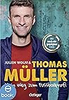 Mein Weg zum Fußballprofi: FC-Bayern-Star und Nationalspieler Thomas Müller über seinen Traumberuf Fußballspieler. Für Kinder ab 10 Jahren (Lesenlernen mit Fußballstars) (German Edition)