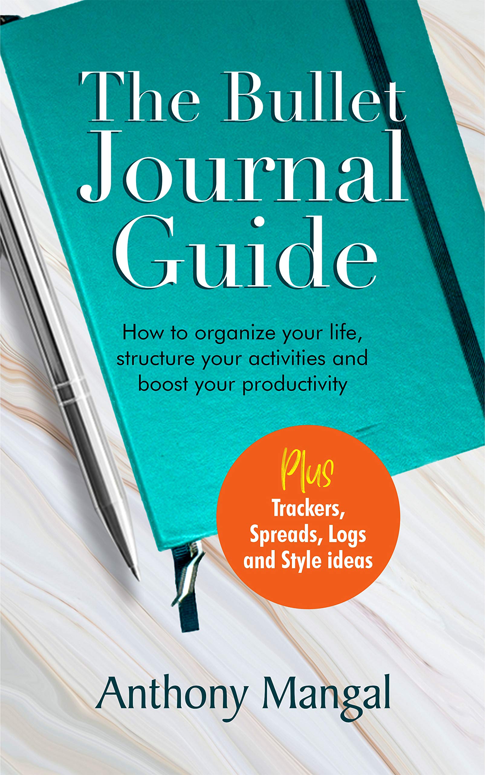 The Bullet Journal Guide: How to organize your life, structure your activities and boost your productivity [Plus trackers, spreads, logs and style ideas] (Kindle Edition)