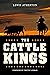 The Cattle Kings: Legendary Ranchers of the Old West