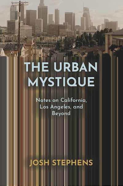 The Urban Mystique: Notes on California, Los Angeles, and Beyond (Paperback)